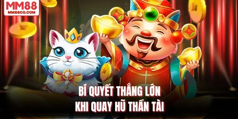 Bí quyết thắng lớn khi quay hũ thần tài