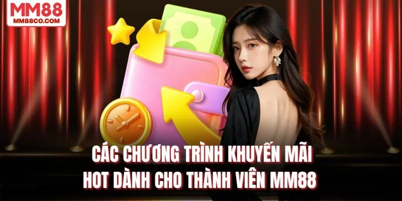 Các chương trình khuyến mãi hot dành cho thành viên MM88