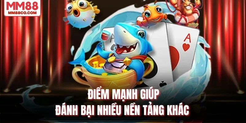 Điểm mạnh giúp đánh bại nhiều nền tảng khác