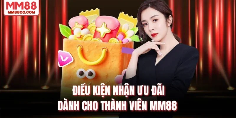 Điều kiện nhận ưu đãi dành cho thành viên MM88