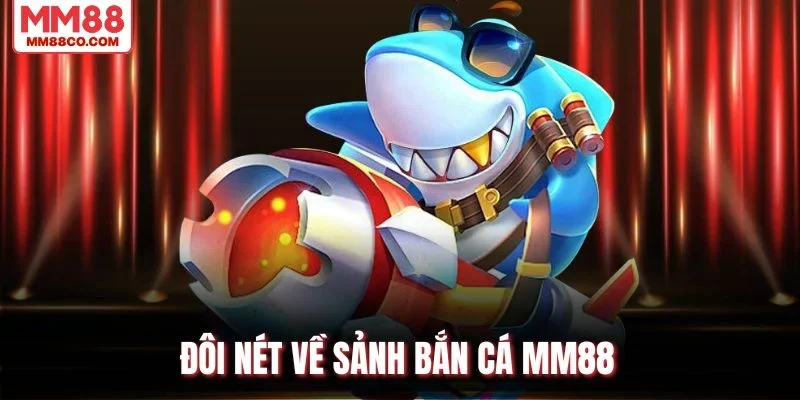 Đôi nét về sảnh bắn cá MM88