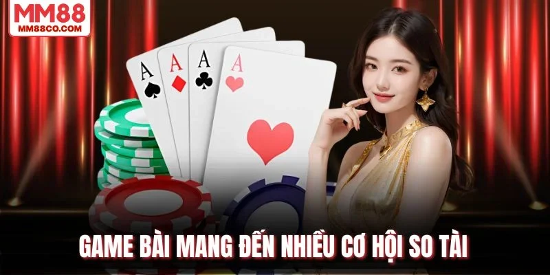 Game bài mang đến nhiều cơ hội so tài