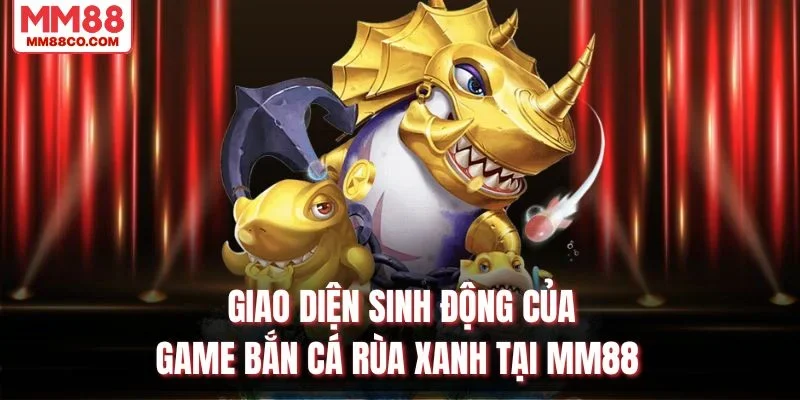 Giao diện sinh động của game Bắn Cá Rùa Xanh tại MM88