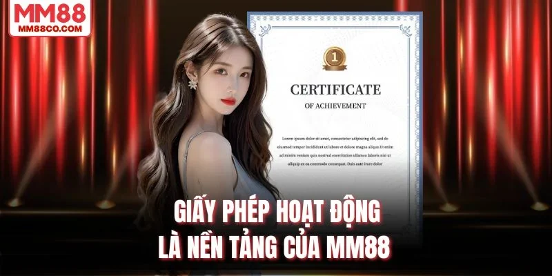 Giấy phép hoạt động là nền tảng của MM88