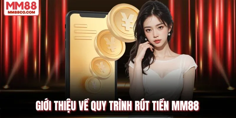 Giới thiệu về quy trình rút tiền MM88