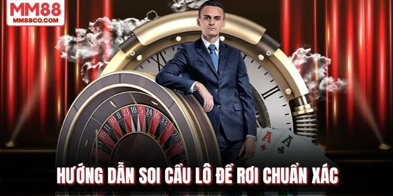 Hướng dẫn soi cầu lô đề rơi chuẩn xác