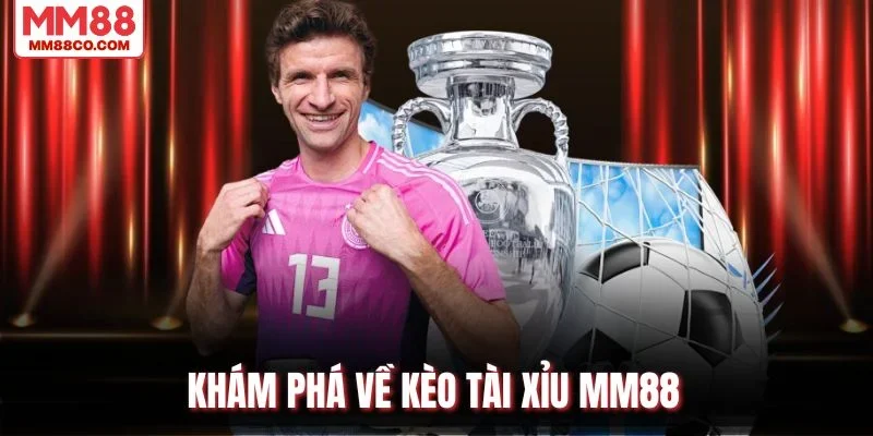 Khám phá về kèo tài xỉu MM88