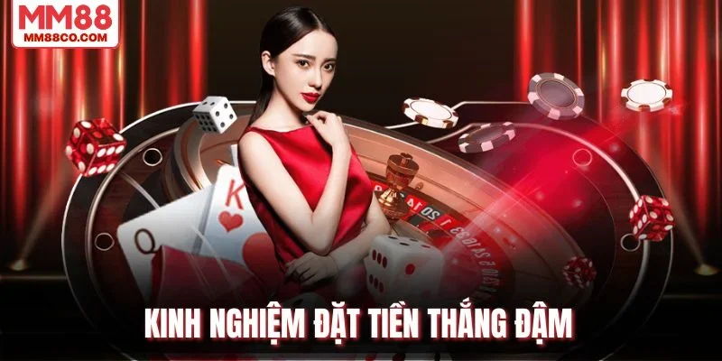 Kinh nghiệm đặt tiền thắng đậm