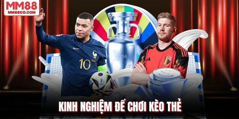 Kinh nghiệm để chơi kèo thẻ