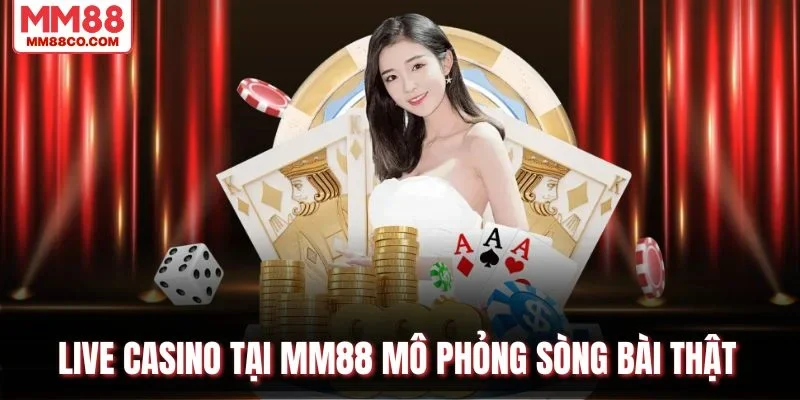 Casino MM88 mô phỏng sòng bài thật