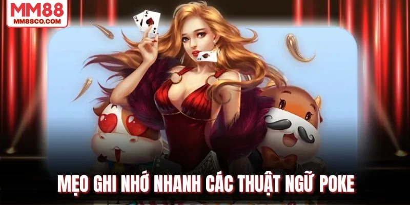 Mẹo ghi nhớ nhanh các thuật ngữ game Poker