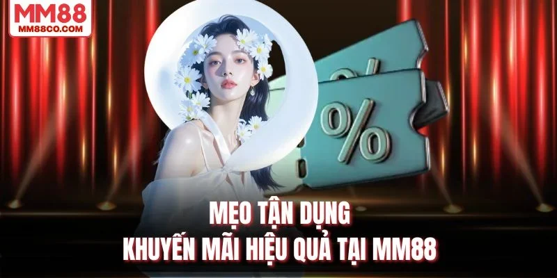 Mẹo tận dụng khuyến mãi hiệu quả tại MM88