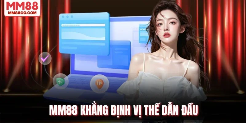 MM88 khẳng định vị thế dẫn đầu