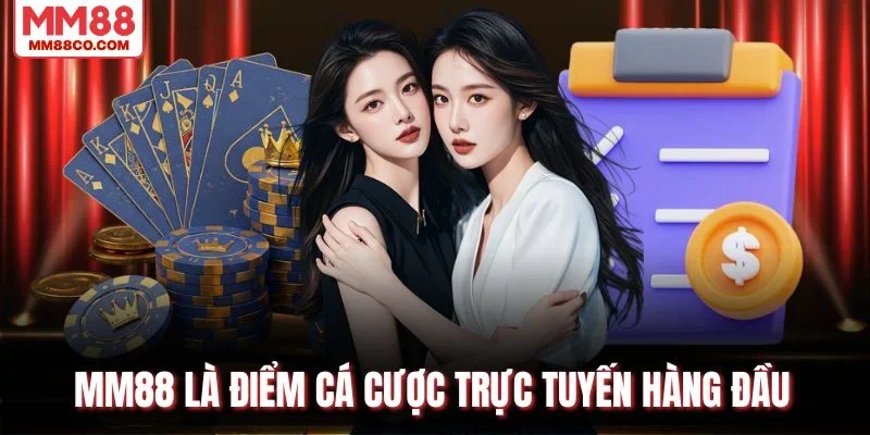 MM88 là điểm cá cược trực tuyến hàng đầu