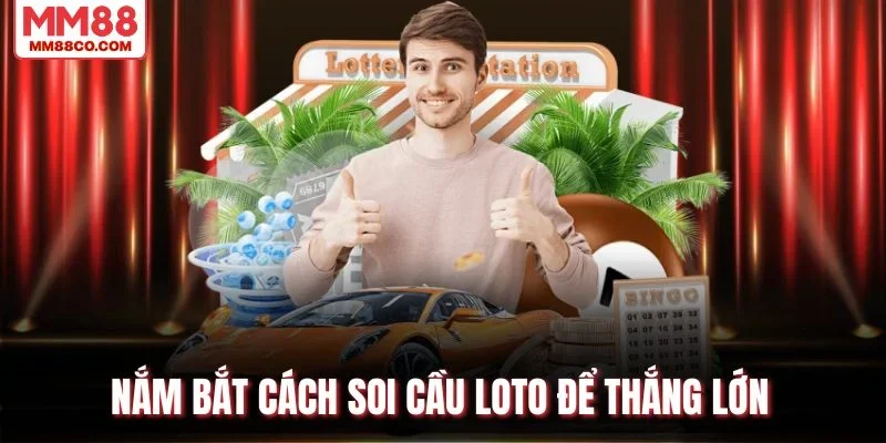 Nắm bắt cách soi cầu loto để thắng lớn