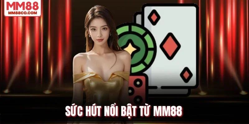 Sức hút nổi bật từ MM88
