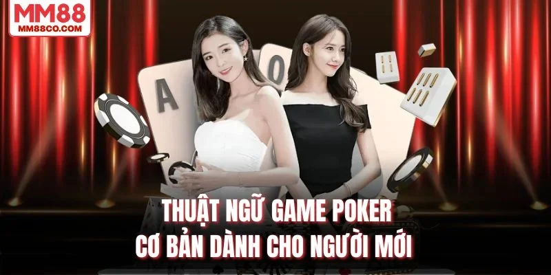 Thuật ngữ game Poker cơ bản dành cho người mới