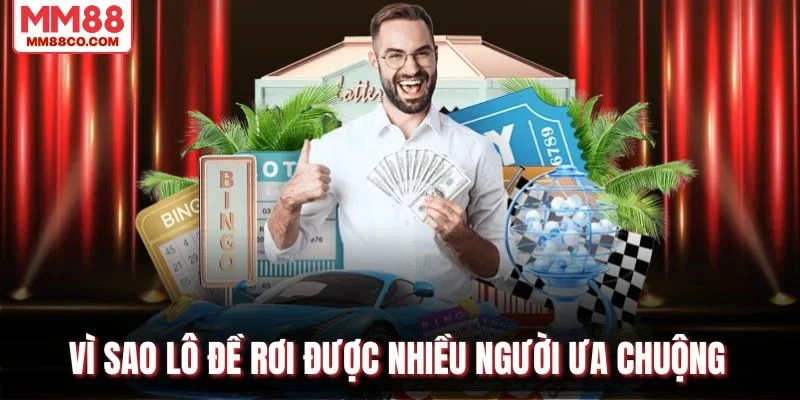 Vì sao lô đề rơi được nhiều người ưa chuộng